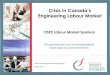 Crisis In · Crisis In Canada’s Engineering Labour Market 2 • Why does OSPE call it a crisis? • Which sectors are having trouble getting experienced engineers. • The underemployment