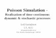 Poisson Simulation - Uppsala UniversityPoisson simulation is a method to introduce stochastics into continuous system simulation in a realistic way. In e.g. biological modelling you