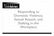 Responding to Domestic Violence, Sexual Assault, and ... · • Domestic Violence, Sexual Assault, and Stalking Survivors Leave Laws • Labor Code 230 • Job Protected time off