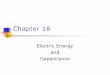 Chapter 16 - Department of Physics€¦ · Chapter 16 Electric Energy and. Capacitance. Electric Potential Energy The electrostatic force is a conservative force It is possible to