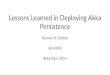 Lessons&Learned&in&Deploying&Akka& Persistencedownloads.typesafe.com/website/presentations/lessons-learned-akk… · Lessons&Learned&in&Deploying&Akka& Persistence Duncan&K.&DeVore