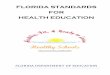 Florida Standards for Health EducationFlorida Standards for Health Education 3 The standards and benchmarks focus on yearly instruction to ensure that students gain adequate exposure