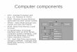 Computer components - McMaster Universityoptlab.mcmaster.ca/~yzinchen/COMPENG 701_2.pdfComputer components • CPU - Central Processor Unit (e.g., G3, Pentium III, RISC) • RAM -