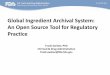 Global Ingredient Archival System: An Open Source Tool for ... · US Food & Drug Administration frank.switzer@fda.hhs.gov Global Ingredient Archival System: An Open Source Tool for