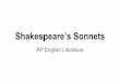 Shakespeare’s Sonnets · Shakespearean Sonnets A sonnet is an intellectual puzzle. • A problem or a question is introduced in the 1st ... Although love is the overarching theme