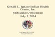 Gerald L. Ignace Indian Health Center, Inc. Milwaukee ... · Gerald L. Ignace Indian Health Center, Inc. Milwaukee, Wisconsin July 1, 2014 Lyle Ignace M.D., M.P.H. Executive Director