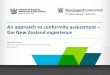 An approach to conformity assessment the New Zealand ... · the New Zealand experience Mr Adam Dubas Ministry of Business, Innovation and Employment New Zealand. Regulatory stewardship
