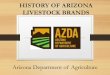 HISTORY OF ARIZONA LIVESTOCK BRANDS of Livestock Brands.pdf · Arizona Livestock Officer History •March 10, 1887 –a 3-member Territorial Livestock Sanitary Commission was created