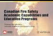 Canadian Fire Safety Academic Capabilities and Education ... · Fire Safety Education in Canada Linked with research broad base of expertise, isolated groups greatly expanded infrastructure
