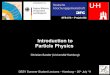 Introduction to Particle Physics - desy.de · 20th July '11 Introduction to Particle Physics 2 Outline Introduction History: From Democrit to Thomson The Standard Model Gauge Invariance