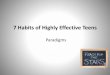 7 Habits of Highly Effective Teens...7 Habits of Highly Effective Teens Paradigms Habits What is a habit? Habit - a settled or regular tendency or practice, especially one that is