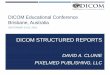 DICOM STRUCTURED REPORTS · DICOM Structured Reports A machine-readable structured report that satisfies humans too Added to DICOM circa 2000 Primary use-cases circa 2018 Ultrasound