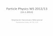 MKEP 1.2: Particle Physics WS 2012/13menzemer/PP... · Particle Physics WS 2012/13 (15.1.2013) Stephanie Hansmann-Menzemer Physikalisches Institut, INF 226, 3.101
