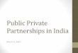Public Private Partnerships in Indiaaitd.net.in/pdf/14/1. Public Private Partnerships in... · 2019-11-30 · Delhi Noida Toll Bridge •Concession agreement provides guaranteed return