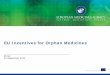 Presentation - EU Incentives for Orphan Medicines · Quality/CMC comparability, stability, etc. Non-clinical in vivo pharmacology for innovative products animal models for products