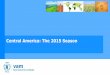 Central America: The 2015 Season - World Food Programme · CENTRAL AMERICA SEASONAL ANALYSIS - 2015 HIGHLIGHTS • The two growing seasons in Central America, Primera (taking place