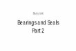 Study Unit Bearings and Seals Part 2 - Workforce Development · Failure Modes SEALS .....52 Lip Seals Installing Lip Seals ... bearings, as shown in Figure 3, are the inner race (cup),