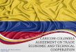 CARICOM-COLOMBIA AGREEMENT ON TRADE ECONOMIC AND TECHNICAL … · Trade with Colombia - 2016 5 Trinidad and Tobago’s Trade with Colombia (2016) Total Exports TT$ 1.1 B Total Imports