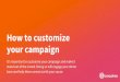 your campaign How to customize - Amazon Web …...How to customize your campaign It’s important to customize your campaign and make it stand out of the crowd. Doing so will engage