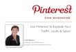 Use Pinterest To Explode Your Traffic, Leads & Sales!€¦ · Use Pinterest To Explode Your Traffic, Leads & Sales! ... Drove 10,000,000 Page Views via Pinterest! Step 1 – Upload