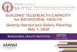 BUILDING TELEHEALTH CAPACITY for …...2020/05/01  · 1. If video fails, close session and prepare for provide to re-connect. 2. If unable to re-connect, provider will call by phone