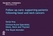 Follow up care: supporting patients following head and ...… · Head The Royal Marsden and Neck GP study day 24.10.1 4 18 A series of key interventions which, when delivered together,