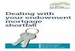 Dealing with your mortgage shortfall Dealing with your endowment mortgage shortfall The options available