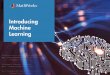 Introducing Machine Learning - MathWorks · Machine Learning Blog Posts: Social Network Analysis, Text Mining, Bayesian Reasoning, and more The Netflix Prize and Production Machine