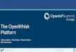 The OpenWhisk Platform - eLinux€¦ · OpenWhisk under the hood Consul Couch DB Router (NGINX) Controller Kafka Invoker Docker Executor Executor Docker Java Swift Executor Executor