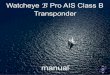 Watcheye B Pro AIS Class B Transponder · Transponder manual Watcheye B Pro AIS Class B. Thank you for buying this AIS Class B transceiver. This product has been engineered to of