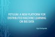 Petuum: A New Platform for Distributed Machine Learning on Big …chandola/teaching/mlseminardocs/... · 2016-10-14 · •Research to production gap. •Implementations of specific