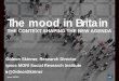The mood in Britain - AdviceUK...The mood in Britain THE CONTEXT SHAPING THE NEW AGENDA Gideon Skinner, Research Director Ipsos MORI Social Research Institute @GideonSkinner4 What