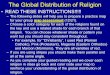 global distribution of religion - MS. MCKNIGHT · The Global Distribution of Religion •READ THESE INSTRUCTIONS!!!!! –The following slides will help you to prepare a practice map