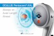 OCULUS Pentacam AXL Always an Axial Length Ahead · 2019-01-02 · OCULUS Pentacam® AXL Really Sizes Up Axial Length Measurement in Pentacam® Quality All relevant data (axial length,