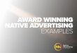 AWARD WINNING NATIVE ADVERTISING EXAMPLES · Award Winning Native Advertising Examples ... Advertising Institute in 2016. The Native ... recent new thing in marketing. It’s the