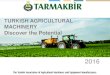 TURKISH AGRICULTURAL MACHINERY Discover the Potential · a long-established representative of the Ag. Machinery Industry TARMAKBIR, The Turkish Association of Agricultural Machinery