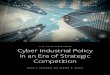 CLTC WHITE PAPER SERIES Cyber Industrial Policy in an Era ... · 1 CYBER INDUSTRIAL POLICY IN AN ERA OF STRATEGIC COMPETITION Contents Executive Summary 3 Industrial Policy 101 4