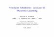 Precision Medicine: Lecture 03 Machine Learningmkosorok.web.unc.edu/files/2019/09/PMLecture03.pdfSupport Vector Machines (SVM) I Supervised learning methods originally developed for