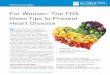 For Women: The FDA Gives Tips to Prevent Heart Disease...director of the Office of Women’s Health at the FDA. Tips to Reduce Your Risk Heart disease can lead to serious or fatal