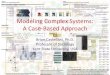 Modeling Complex Systems: A Case-Based Approach...Modeling Complex Systems: A Case-Based Approach Brian Castellani, Ph.D. Professor of Sociology Kent State University, USA • Over