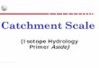 FE 537 Catchment Scale - Oregon State University · 2005-10-03 · Isotope Tracers in Catchment Hydrology “…Isotope tracers have been among the most useful tools for understanding:-Groundwater-surface