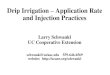 Drip Irrigation Application Rate and Injection Practices · 2011-05-17 · Drip Irrigation –Application Rate and Injection Practices Larry Schwankl UC Cooperative Extension schwankl@uckac.edu