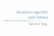 Perceptron algorithm (with Python) - Suyong Eumsuyongeum.com/ML/tutorials/tutorial2-yang.pdfParameters of Perceptron Parameters: Penalty: The penalty aka regularization term to be