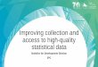 Improving collection and access to high-quality …gisconference.gsd.spc.int/images/2017_Presentations/Day...Improving collection and access to high-quality statistical data Statistics