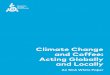 Climate Change and Coffee: Acting Globally · community on critical issues and threats to the sustainability of coffee. That the climate has changed, is changing, and will continue