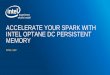 ACCELERATE YOUR SPARK WITH INTEL OPTANE DC … · 2019-09-24 · Local Storage (HDD) Spark Executor Spark Gateway SQL (e.g. ThriftServer, Spark shell) Cached Data Source (v1/v2) Task