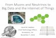 From Muons and Neutrinos to Big Data and the …...As we know, there are known knowns; there are things we know we know. We also know there are known unknowns; that is to say we know