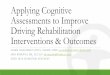 Applying Cognitive Assessments to Improve Driving ... · Assessments to Improve Driving Rehabilitation Interventions & Outcomes SUSAN TOUCHINSKY, OTR/L, SCDCM, CDRS susie@adaptivemobility.com
