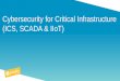 Cybersecurity for Critical Infrastructure (ICS, SCADA & IIoT) Cybersecurity for Critical Infrastructure