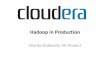Hadoop in Production - Meetupfiles.meetup.com/1767817/ProductionizingHadoop.pdf · Hadoop in Production Charles Zedlewski, VP, Product. Cloudera In One Slide ... Cloudera’sDistribution